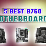 Best 5 B760 Motherboards in 2025