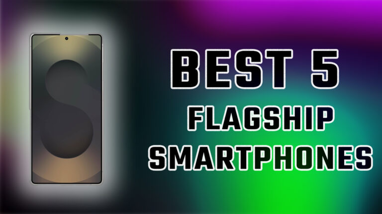 Best 5 Flagship smartphones explored for 2025